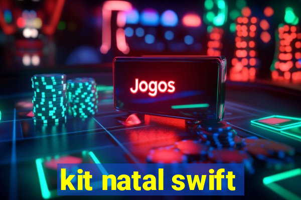 kit natal swift